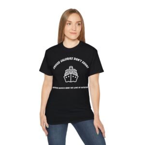 Cruise Calories Don't Count - <br> Because Buffets Bend The Laws of Nutrition <br><br> Cruise Tee - Mens Women Unisex T-Shirt WT-CCDC001