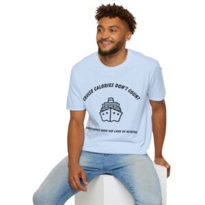 Cruise Calories Don't Count - <br> Because Buffets Bend The Laws of Nutrition <br><br> Softstyle Cruise Tee - Men's Women Unisex T-Shirt CCDC001