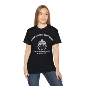 Cruise Calories Don't Count - <br> If You Ate Them While Dancing on The Lido Deck <br><br> Cruise Tee - Men's Women Unisex T-Shirt WT-CCDC005