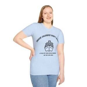 Cruise Calories Don't Count - <br> If You Ate Them While Dancing On The Lido Deck <br><br> Softstyle Cruise Tee - Men's Women Unisex T-Shirt CCDC005