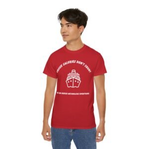 Cruise Calories Don't Count - <br> The Sea Breeze Metabolizes Everything <br><br> Cruise Tee - Men's Women Unisex T-Shirt WT-CCDC008